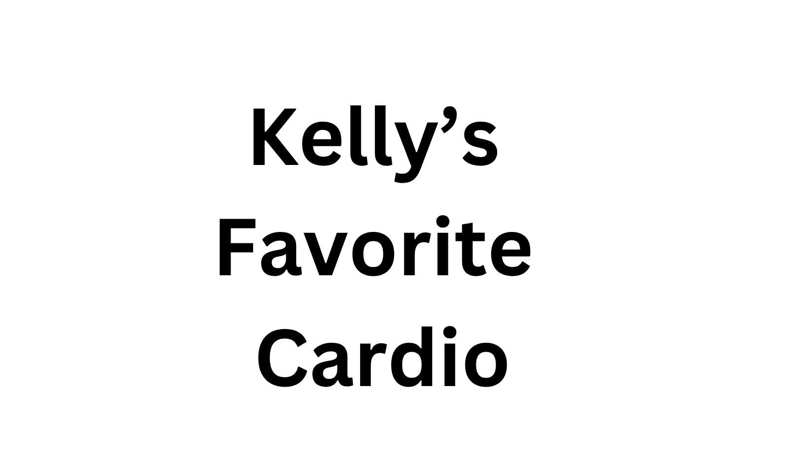 Kelly's Favorite CARDIO