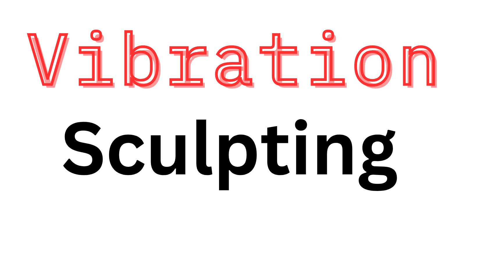 Vibration Sculpting (2025)
