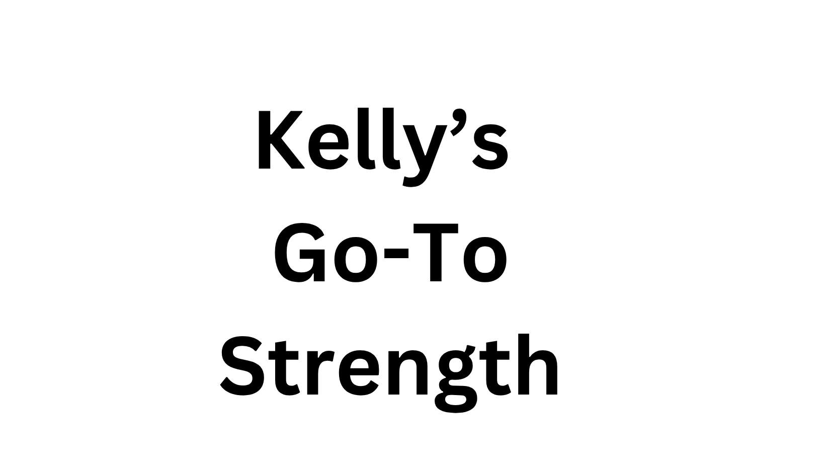 Kelly's Go-To Strength