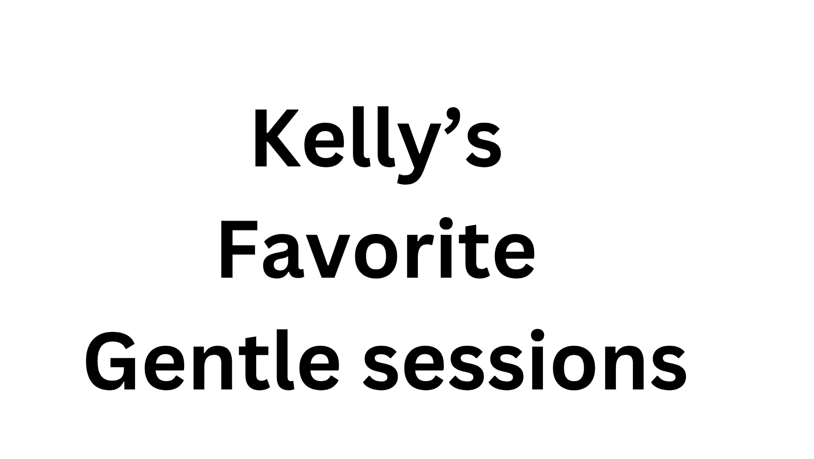 Kelly's Favorite Gentle Sessions