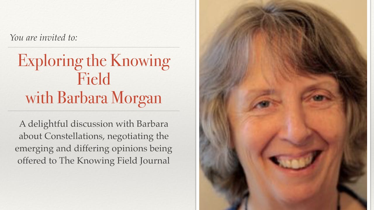 Exploring the Knowing Field - Barbara Morgan (UK)