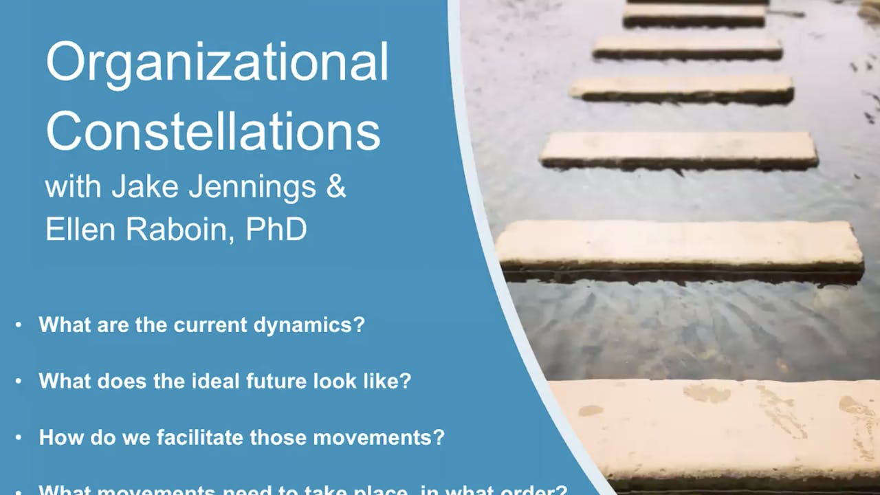 A Real Case of Organizational Constellations with Jake Jennings and Ellen Raboin PhD