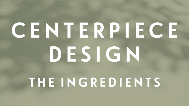 0123 | Centerpiece Design - The Ingredients