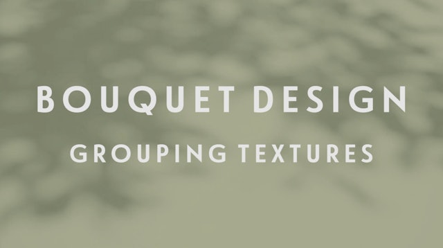0119 | Bouquet Design: Grouping Textures