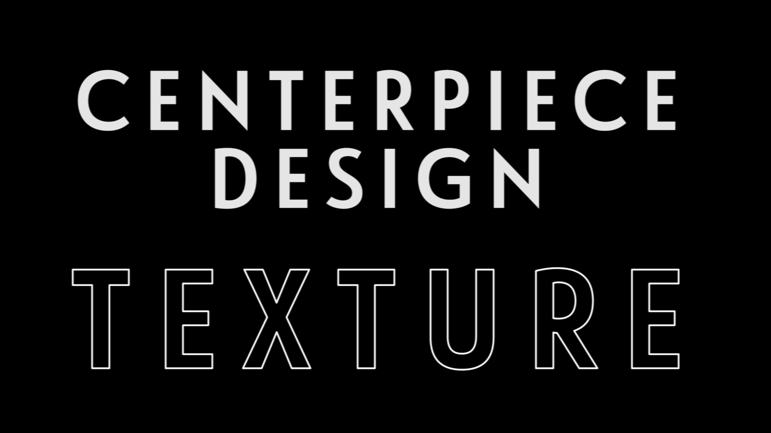 0026 | Centerpiece Design : Texture