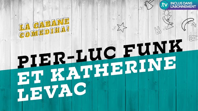 La Cabane ComediHa! | PIERRE-LUC FUNK ET KATHERINE LEVAC