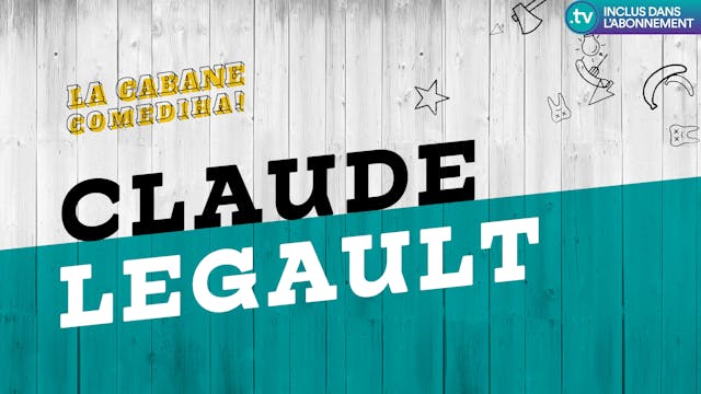 La Cabane ComediHa! | CLAUDE LEGAULT