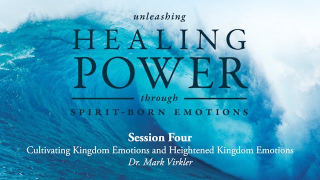 Unleashing Healing Power Through Spirit-Born Emotions - Session 4