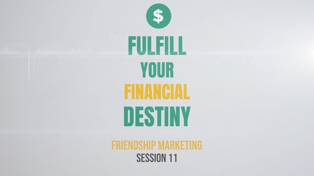 Fulfill Your Financial Destiny - Session 11: Friendship Marketing