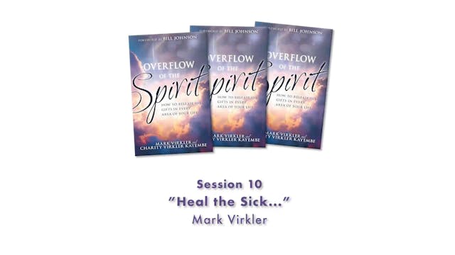 Overflow of the Spirit - Session 10 - MV - "Heal the Sick..."