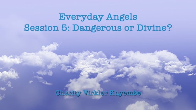 Everyday Angels - Session 5 - Dangerous Or Divine