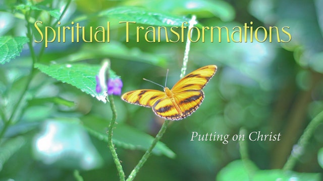 Spiritual Transformations - Putting on Christ