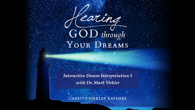 Hearing God Through Your Dreams - Interactive Interpretation 5 with Dr. Virkler