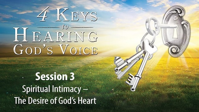 4 Keys to Hearing God's Voice - Session 3