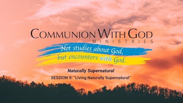 Naturally Supernatural Session 9 - Living Naturally Supernatural
