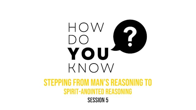 How Do You Know - Session 5