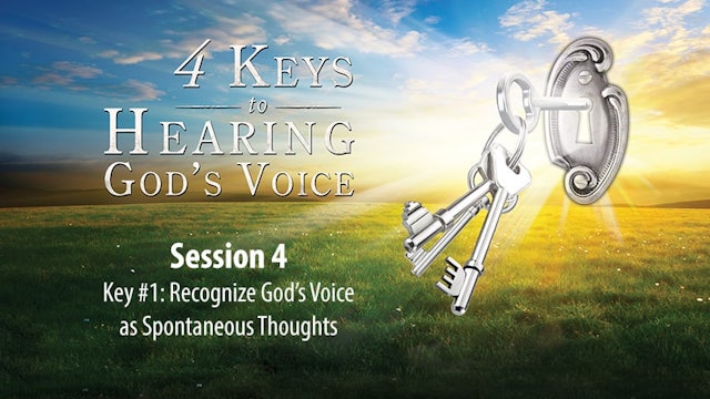 4 Keys to Hearing God's Voice - Abridged Edition - Session 4