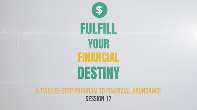Fulfill Your Financial Destiny - Session 17: A Twelve-Step Program to Financial Abundance