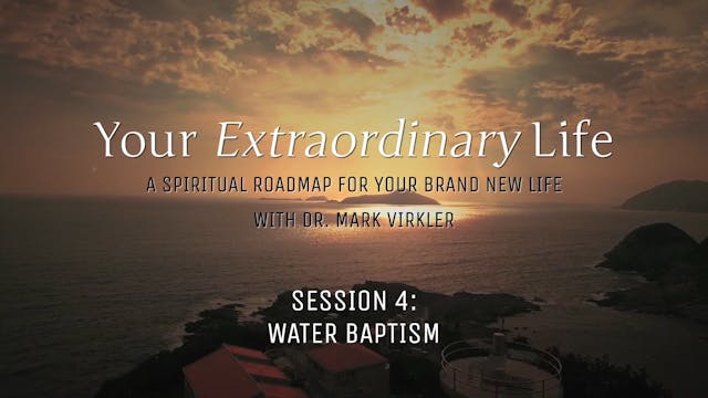 Your Extraordinary Life - Session 4 - Water Baptism