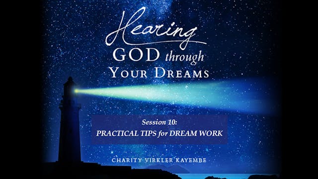 Hearing God Through Your Dreams - Session 10: Practical Tips For Dream Work