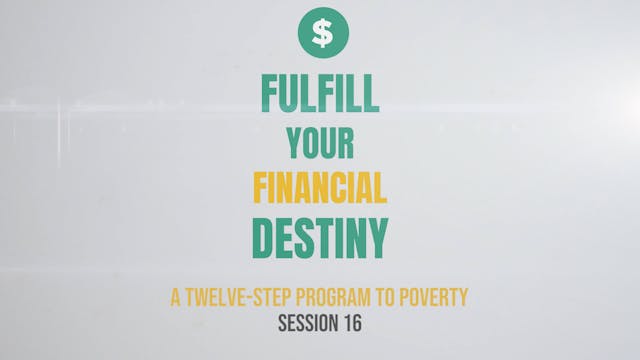 Fulfill Your Financial Destiny - Session 16: A Twelve-Step Program to Poverty