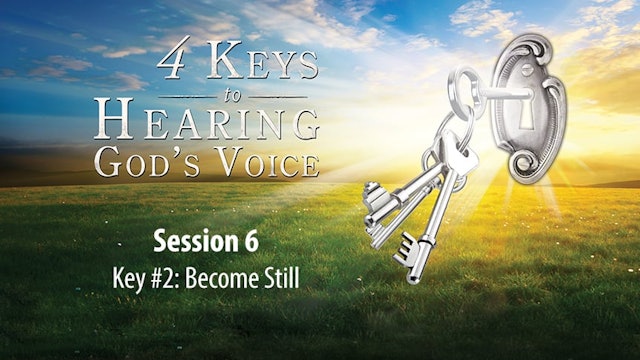 4 Keys to Hearing God's Voice - Abridged Edition - Session 6