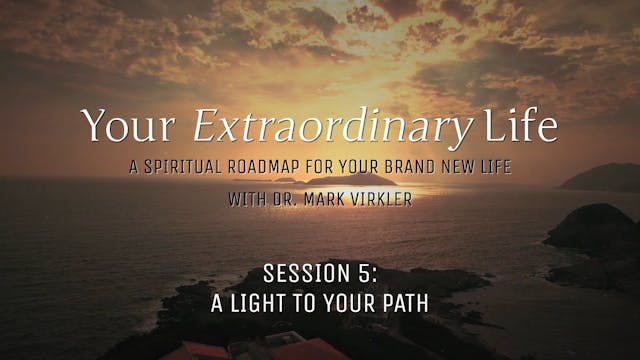 Your Extraordinary Life - Session 5 - A Light to Your Path