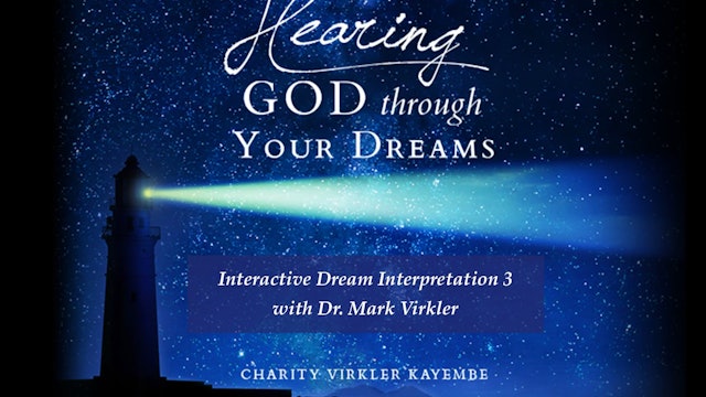 Hearing God Through Your Dreams - Interactive Interpretation 3 with Dr. Virkler