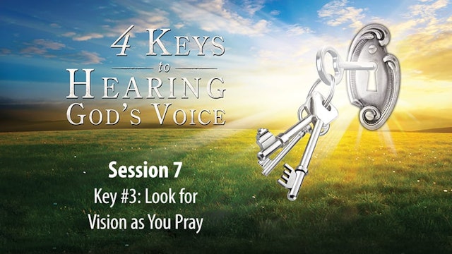 4 Keys to Hearing God's Voice - Abridged Edition - Session 7