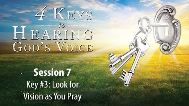 4 Keys to Hearing God's Voice - Session 7