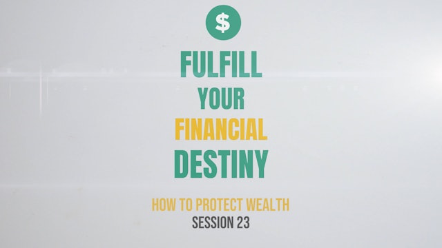 Fulfill Your Financial Destiny - Session 23: How to Protect Wealth