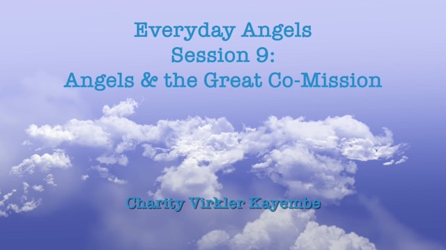 Everyday Angels - Session 9 - Angels & The Great Co-Mission