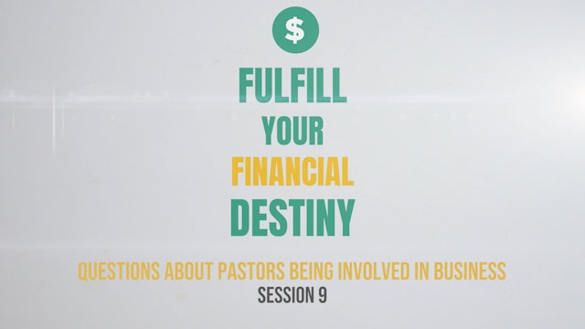 Fulfill Your Financial Destiny - Session 9: Questions About Pastors Being Involved in Business