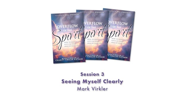 Overflow of the Spirit - Session 3 - MV - Seeing Myself Clearly