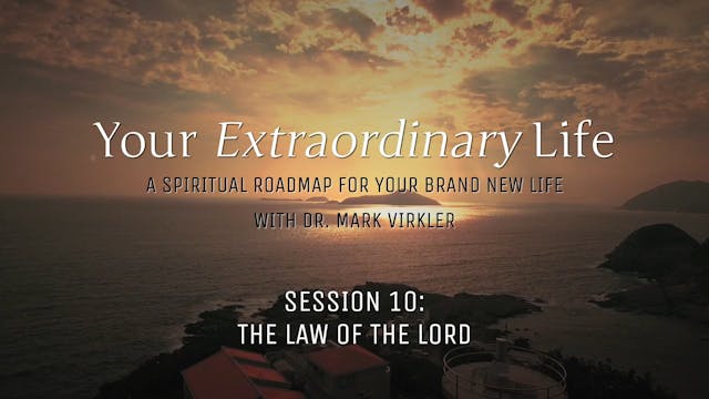 Your Extraordinary Life - Session 10 - The Law of the Lord