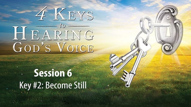 4 Keys to Hearing God's Voice - Session 6