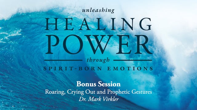 Mark Virkler Teaching on Roaring, Crying Out, Prophetic Gestures - A Guided Prayer Encounter