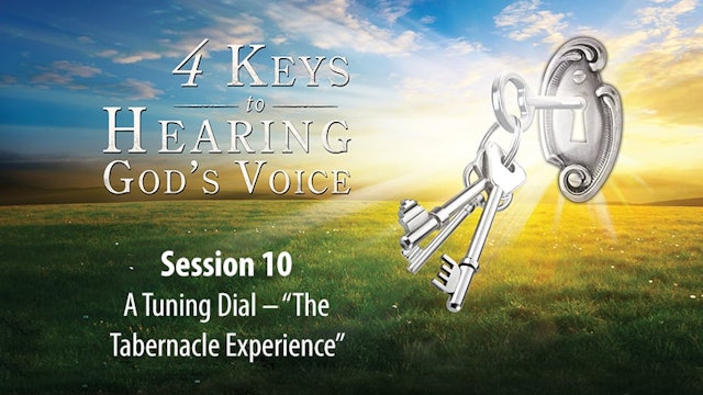 4 Keys to Hearing God's Voice - Abridged Edition - Session 10