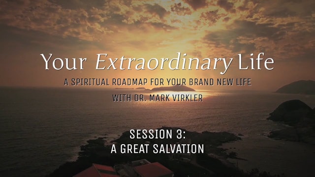 Your Extraordinary Life - Session 3 - A Great Salvation
