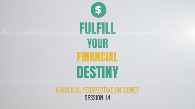 Fulfill Your Financial Destiny - Session 14: A Biblical Perspective on Money