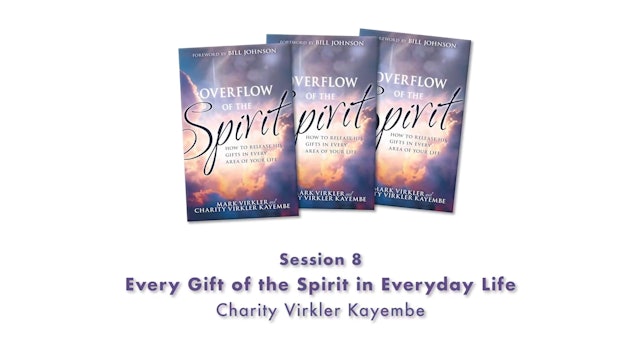 Overflow of the Spirit - Session 8 - CVK - Every Gift of the Spirit in Everyday Life