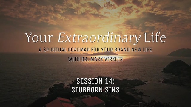 Your Extraordinary Life - Session 14 - Stubborn Sins