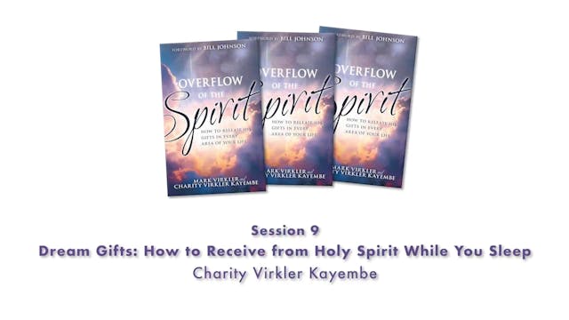 Overflow of the Spirit - Session 9 - CVK - Dream Gifts: How to Receive from Holy Spirit While You Sleep