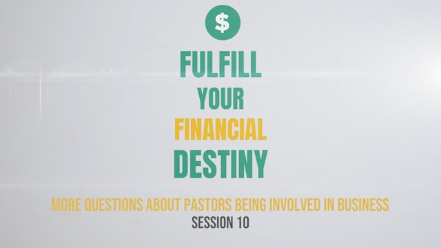 Fulfill Your Financial Destiny - Session 10: More Questions About Pastors Being Involved in Business