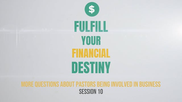 Fulfill Your Financial Destiny - Session 10: More Questions About Pastors Being Involved in Business