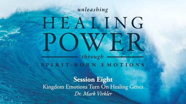 Unleashing Healing Power Through Spirit-Born Emotions - Session 8