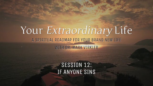 Your Extraordinary Life - Session 12 - If Anyone Sins