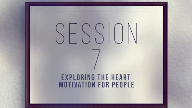 Unique Gifts Make Winning Teams - Session 7 - Exploring the Heart Motivation for People