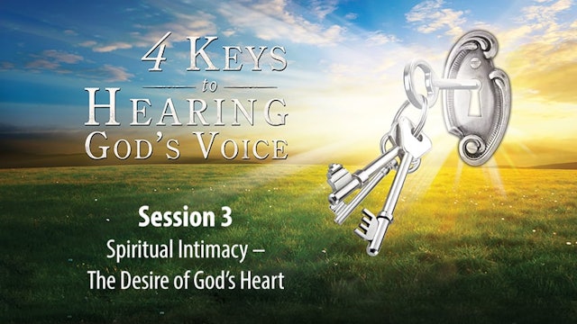 4 Keys to Hearing God's Voice - Abridged Edition - Session 3