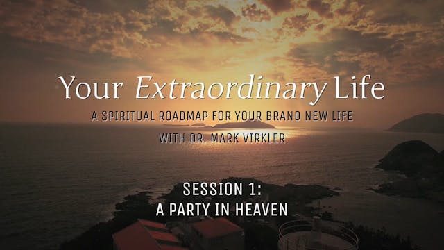 Your Extraordinary Life - Session 1 - A Party in Heaven